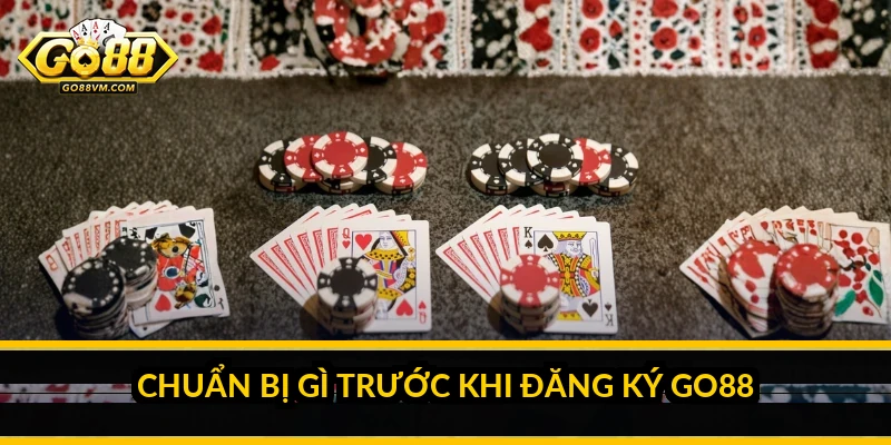 Chuẩn Bị Gì Trước Khi Đăng Ký Go88