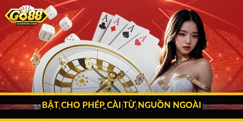 Bật cho phép cài từ nguồn ngoài