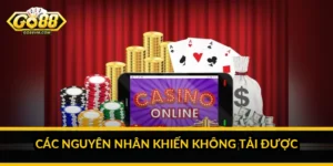 Các nguyên nhân khiến không tải được