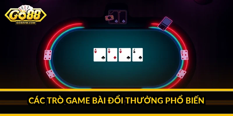 Các trò game bài đổi thưởng phổ biến