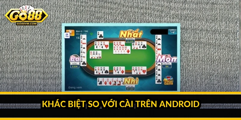 Khác biệt so với cài trên Android