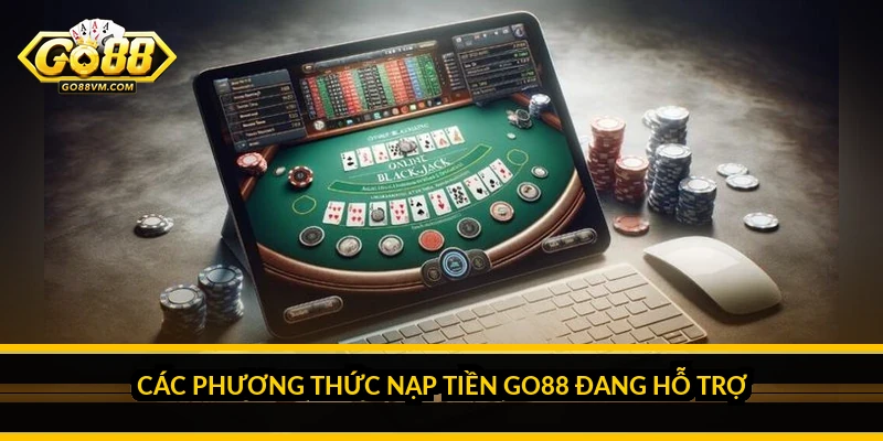 Các Phương Thức Nạp Tiền Go88 Đang Hỗ Trợ
