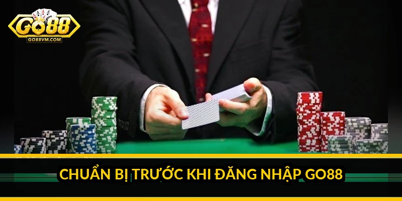 Chuẩn bị trước khi đăng nhập Go88