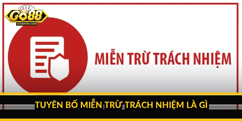 Miễn trừ trách nhiệm Go88: hiểu rõ giới hạn trách nhiệm Tuyên bố miễn trừ trách nhiệm là gì