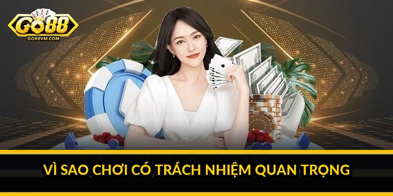 Chơi có trách nhiệm Go88: giữ giải trí trong tầm kiểm soát Vì sao chơi có trách nhiệm quan trọng