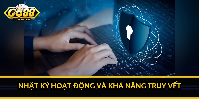 Chính Sách Bảo Mật Go88: Nền Tảng Bảo Vệ Dữ Liệu Bằng Mã Hóa Nhật ký hoạt động và khả năng truy vết