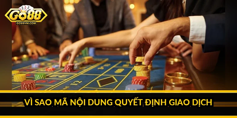 Vì Sao Mã Nội Dung Quyết Định Giao Dịch