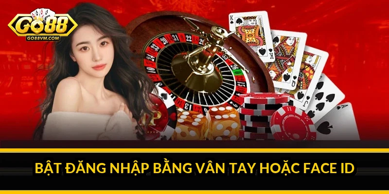 Bật đăng nhập bằng vân tay hoặc Face ID