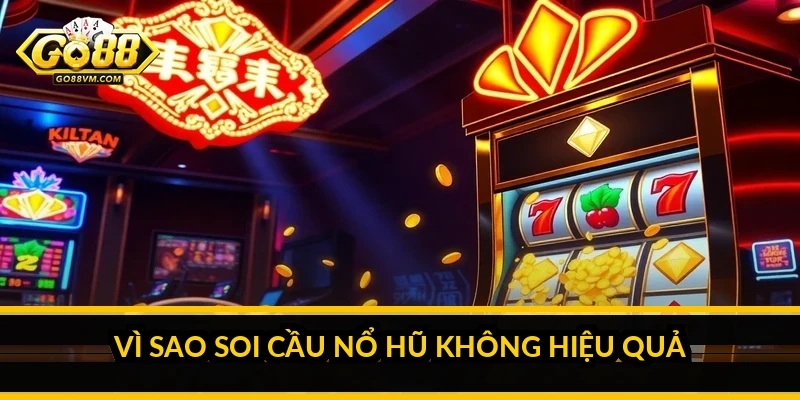 Vì sao soi cầu nổ hũ không hiệu quả