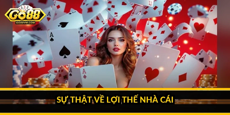 Sự thật về lợi thế nhà cái