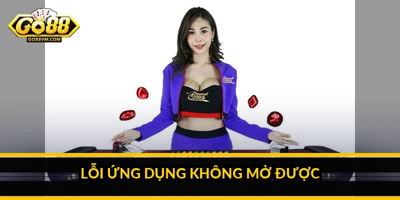 Lỗi ứng dụng không mở được