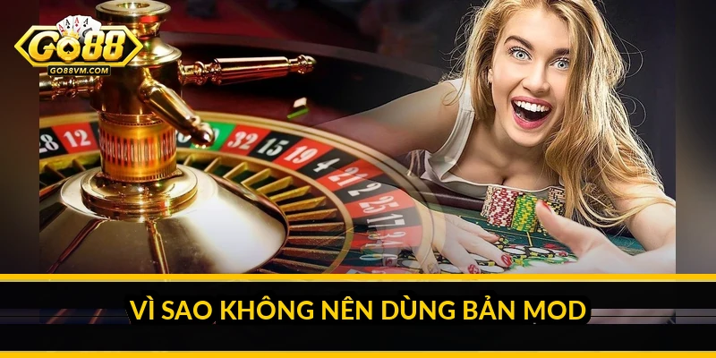 Vì sao không nên dùng bản mod